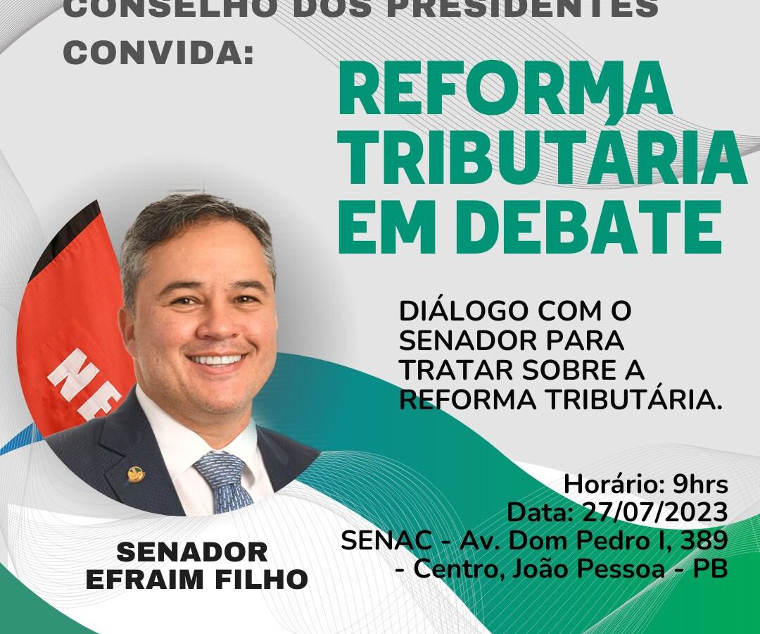 Conselho dos Presidentes das entidades empresariais da Paraíba promove debate sobre a Reforma Tributária com o senador Efraim Filho