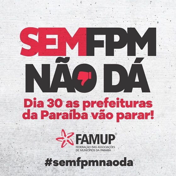 NA PARAÍBA: Prefeituras param no dia 30 e gestores realizam mobilização contra as quedas nos repasses do FPM